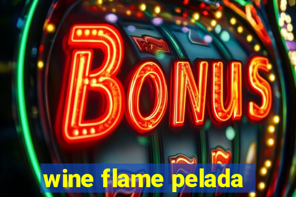 wine flame pelada